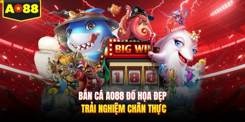 Bắn cá AO88 đồ họa đẹp trải nghiệm chân thực