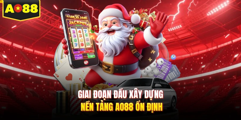 Giai đoạn đầu xây dựng nền tảng AO88 ổn định