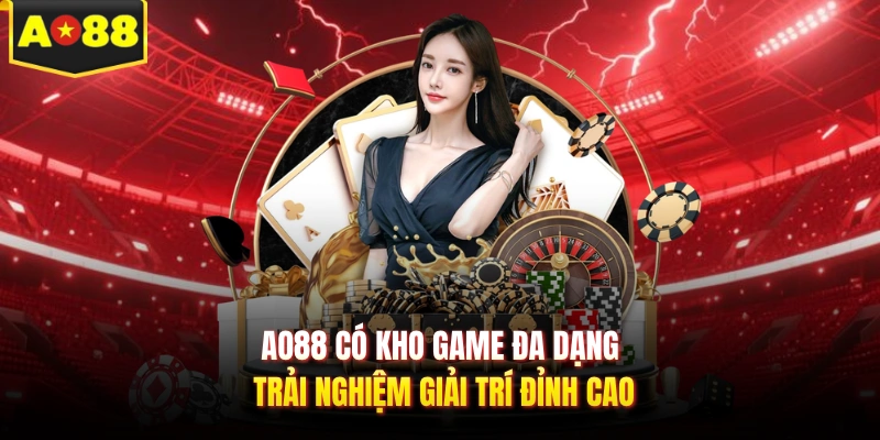 AO88 có kho game đa dạng trải nghiệm giải trí đỉnh cao