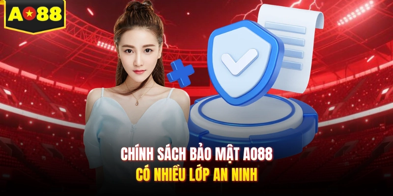 Chính sách bảo mật AO88 có nhiều lớp an ninh