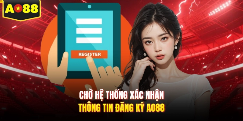 Chờ hệ thống xác nhận thông tin đăng ký AO88
