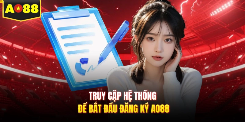 Truy cập hệ thống  để bắt đầu đăng ký AO88