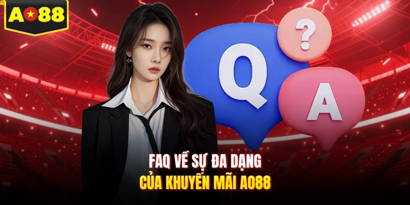 Faq về sự đa dạng của khuyến mãi AO88