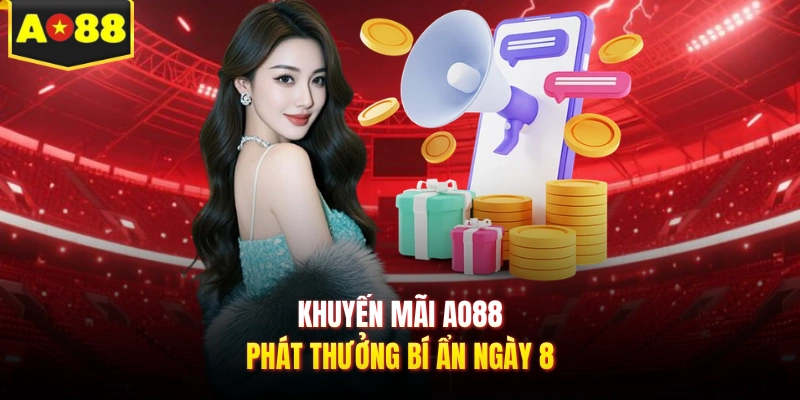 Khuyến mãi AO88 phát thưởng bí ẩn ngày 8