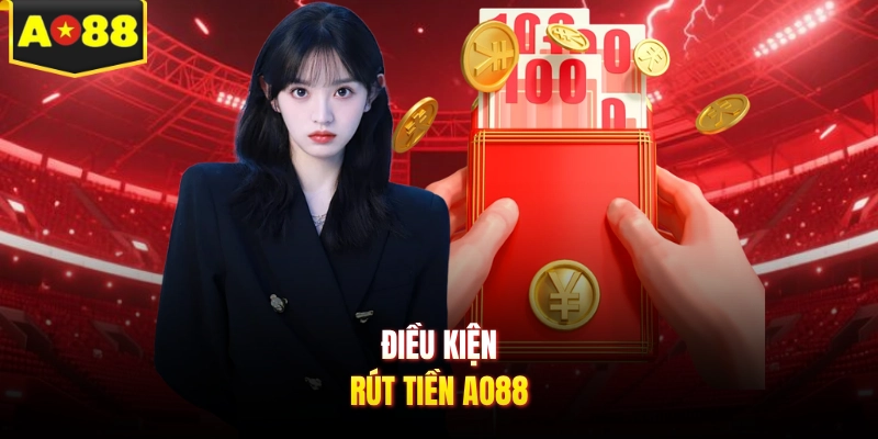 Điều kiện rút tiền AO88