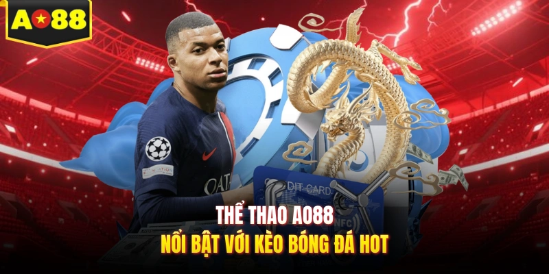 Thể thao AO88 nổi bật với kèo bóng đá hot