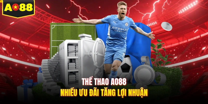 Thể thao AO88 nhiều ưu đãi tăng lợi nhuận