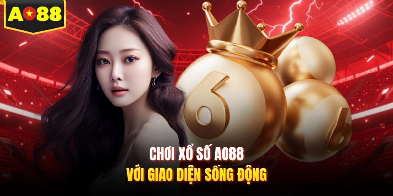 Chơi xổ số AO88 với giao diện sống động