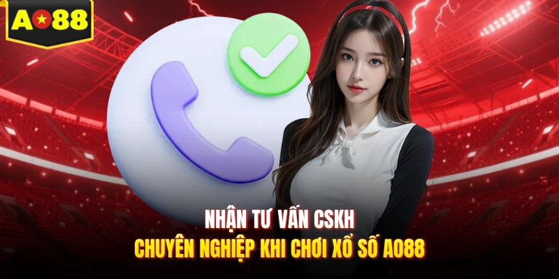 Nhận tư vấn CSKH chuyên nghiệp khi chơi xổ số AO88